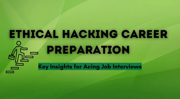 Preparing for a Career in Ethical Hacking |  What You Need to Know for Job Interviews