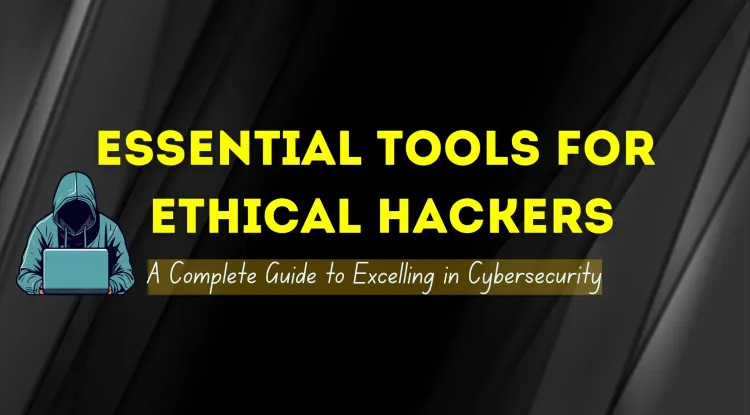What Tools and Technologies Should You Learn to Excel as an Ethical Hacker? The Complete Guide