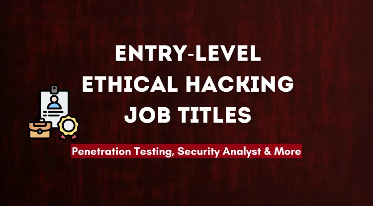 What Job Titles Should You Apply for as a Beginner in Ethical Hacking ?  A Guide to Penetration Testing, Security Analyst, and More