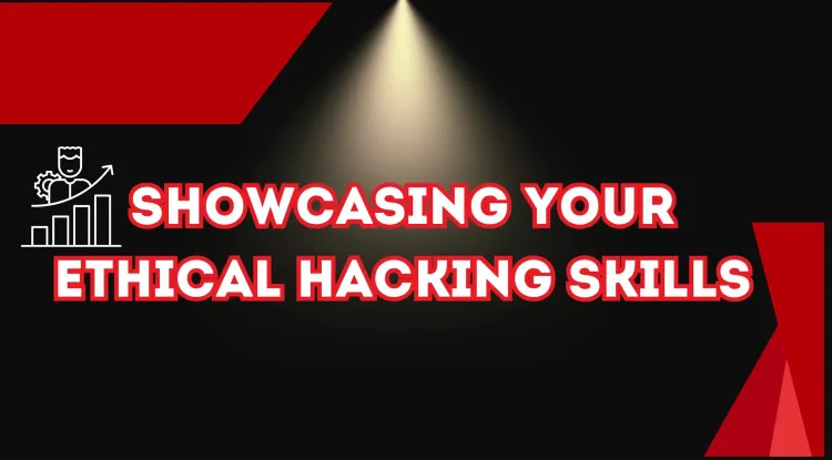 How Can I Showcase My Ethical Hacking Skills to Potential Employers?