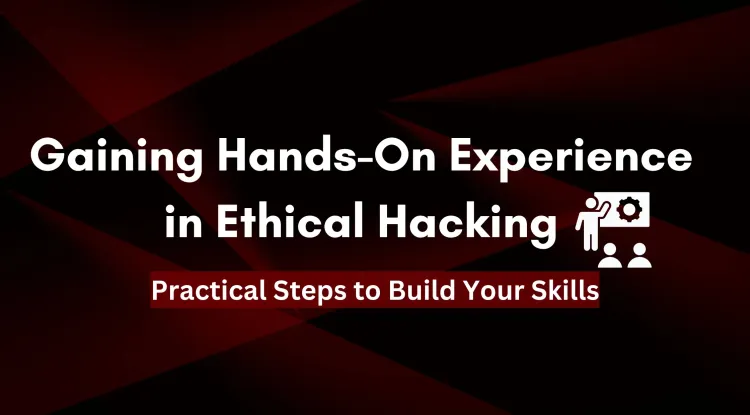 How to Gain Hands-On Experience as an Ethical Hacker