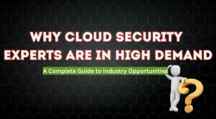 Why Cloud Security Experts Are In Demand Across Industries | The Complete Guide