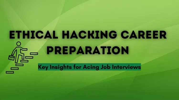 Preparing for a Career in Ethical Hacking |  What You Need to Know for Job Interviews