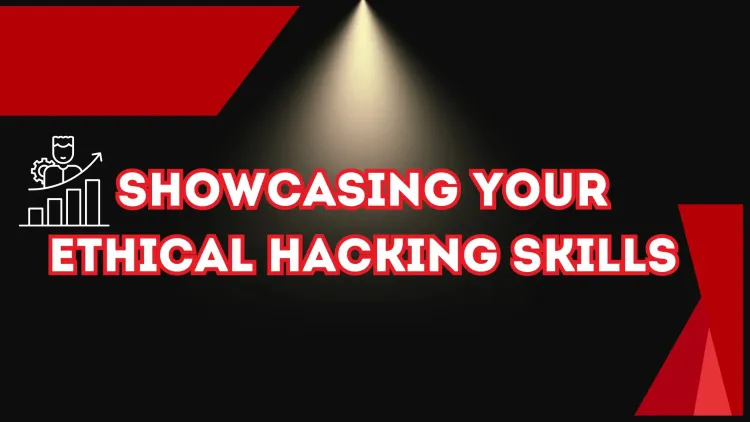 How Can I Showcase My Ethical Hacking Skills to Potential Employers?