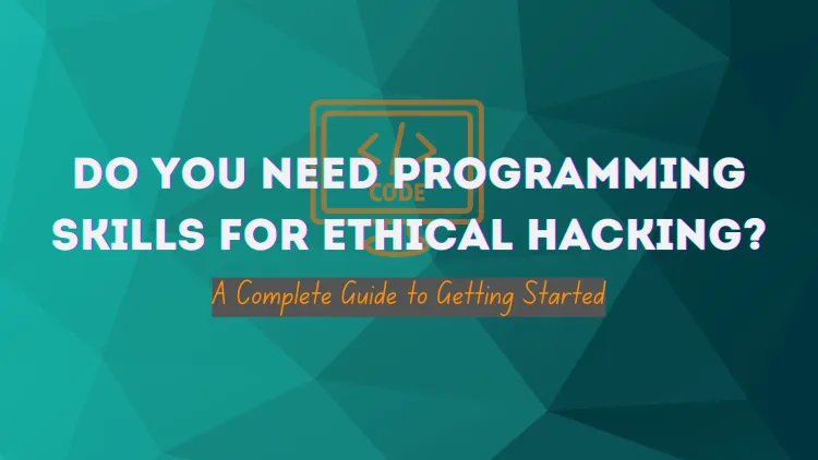 Do You Need Programming Skills to Become an Ethical Hacker? | The Complete Guide