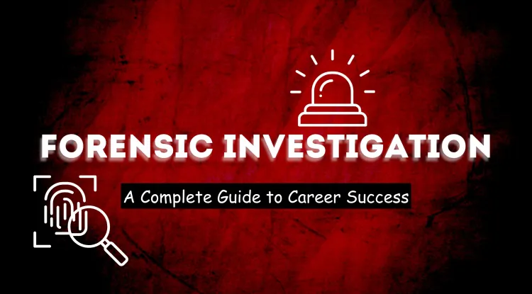 How to Showcase Your Forensic Investigation Skills for Career Success ? The Complete Guide