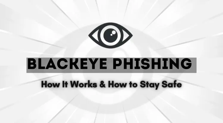 What Is BlackEye Phishing and How Does It Work? The Complete Guide