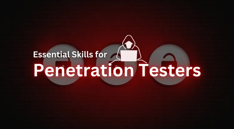 What Skills Do I Need to Become a Penetration Tester? The Complete Guide