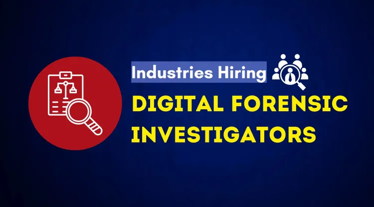 What Industries Hire Digital Forensic Investigators? The Complete Guide