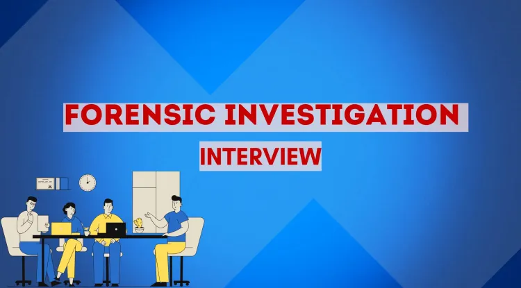 How to Ace Your Forensic Investigation Job Interview | Essential Skills, Common Questions, and Interview Tips