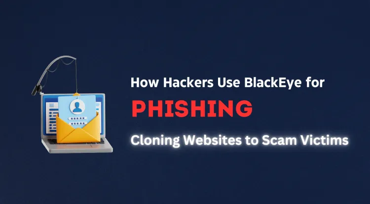 How Hackers Use BlackEye to Clone Websites for Phishing Scams | The Complete Guide