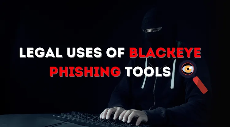Are There Any Legal Uses for BlackEye Phishing Tools? Understanding the Ethical and Legal Boundaries