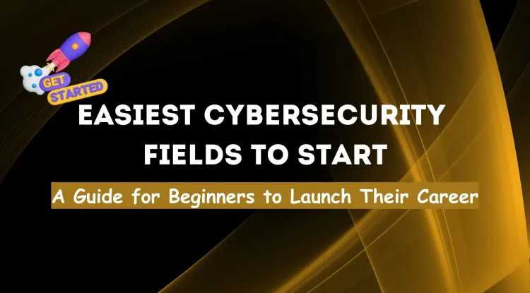 Which Field in Cybersecurity Is the Easiest to Study and Start a Career In? A Comprehensive Guide for Beginners