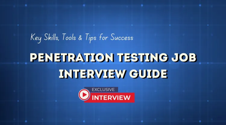 Comprehensive Guide to Preparing for Penetration Testing Job Interviews |  Technical Skills, Tools, and Soft Skills You Need to Master