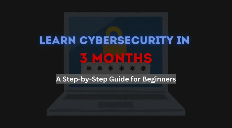 Can I Learn Cyber Security in 3 Months? A Step-by-Step Guide for Beginners