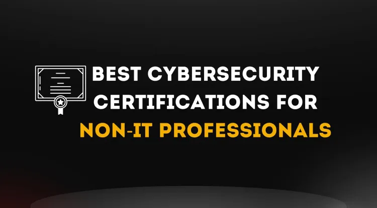 Best Cybersecurity Certifications for Non-IT Professionals: Get Started Today