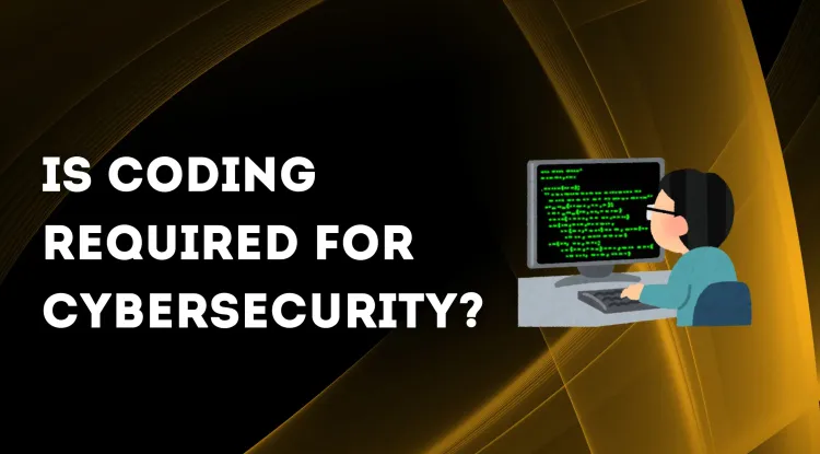 Is Coding Required for Cybersecurity? Understanding the Role of Programming in Cybersecurity Careers