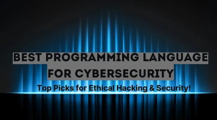 Which Programming Language is Best for Cybersecurity? Top Languages for Ethical Hacking, Penetration Testing, and Security Analysis