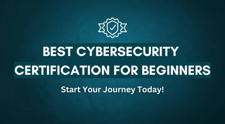 Which Cybersecurity Certification Is Best for Beginners? A Complete Guide