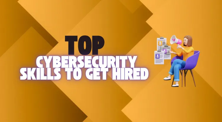 Best Cybersecurity Skills to Get Hired |  A Complete Guide for Beginners