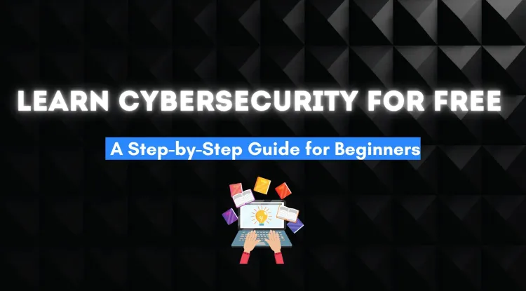 How to Learn Cybersecurity for Free | A Complete Step-by-Step Guide for Beginners