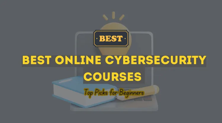 Top Online Cybersecurity Courses for Beginners |  A Complete Guide