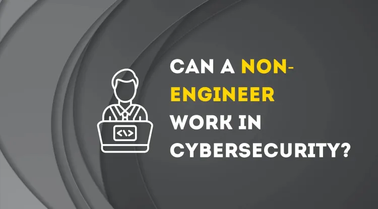 Can a Non-Engineer Become a Cybersecurity Expert? A Complete Guide