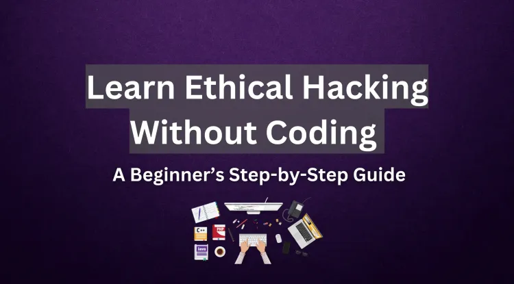 How to Learn Ethical Hacking Without a Programming Background ?  A Complete Beginner’s Guide