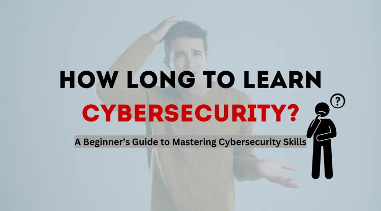 How Long Does It Take to Learn Cybersecurity? A Beginner’s Guide to Mastering Cybersecurity Skills with WebAsha Technologies