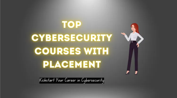Top Cybersecurity Courses with Placement Assistance: A Complete Guide to Starting Your Career