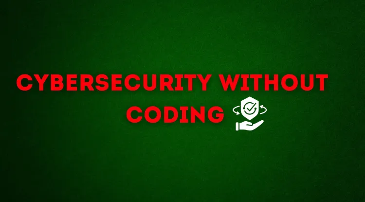 Can You Work in Cybersecurity Without Coding? Exploring Career Paths, Skills, and Opportunities