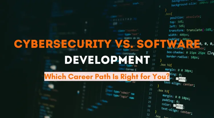 Cybersecurity vs. Software Development | Which Career Path Is Easier and Right for You? A Complete Comparison