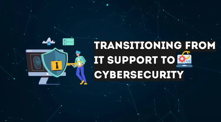 How to Transition from IT Support to Cybersecurity | A Complete Roadmap for Career Growth