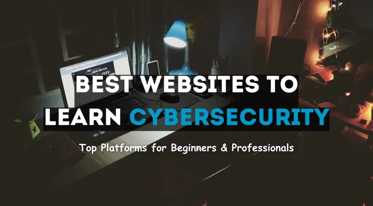 Best Websites to Learn Cybersecurity Online | Top Platforms for Beginners and Professionals to Build a Strong Career in Cybersecurity