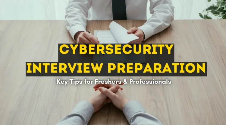 How to Prepare for a Cybersecurity Interview? A Complete Guide for Freshers and Professionals