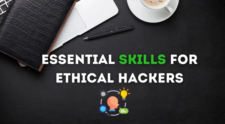 Essential Skills Required to Become an Ethical Hacker – A Complete Guide to Starting Your Cybersecurity Journey