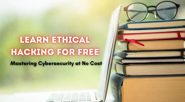 How to Learn Ethical Hacking for Free |  The Ultimate Beginner's Guide to Mastering Cybersecurity Without Spending a Dime