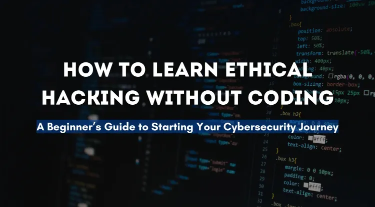 How to Learn Ethical Hacking Without Coding | A Complete Guide