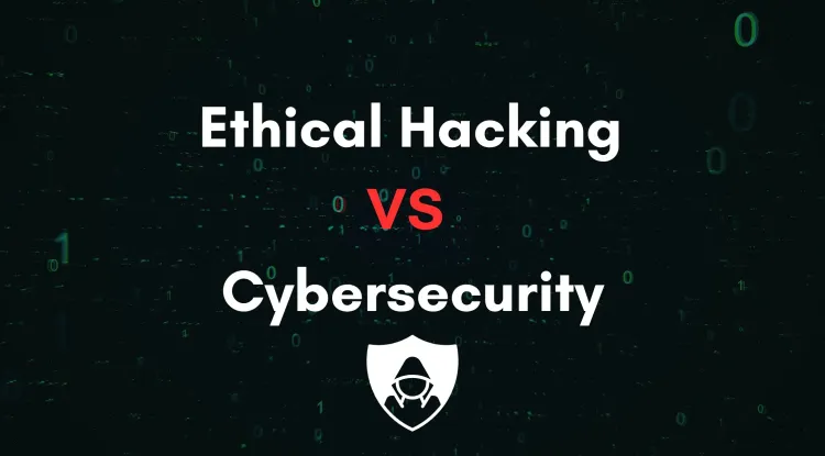 Ethical Hacking vs. Cybersecurity | Understanding the Key Differences and Career Paths