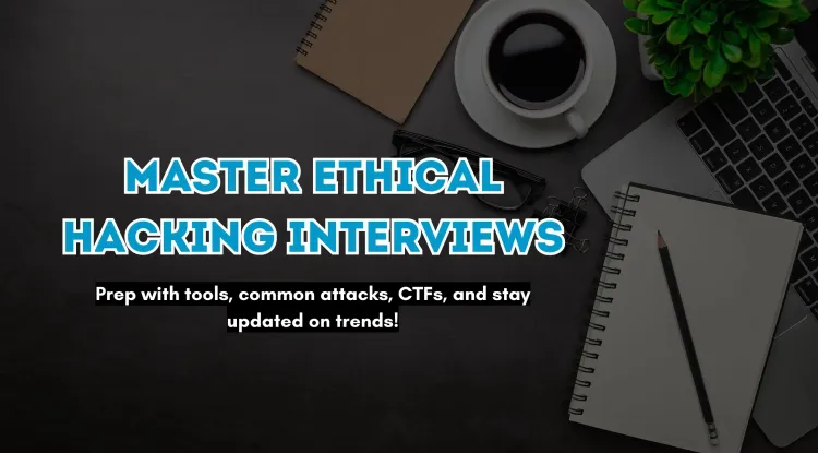 How to Prepare for an Ethical Hacking Interview |  Comprehensive Guide for Aspiring Ethical Hackers