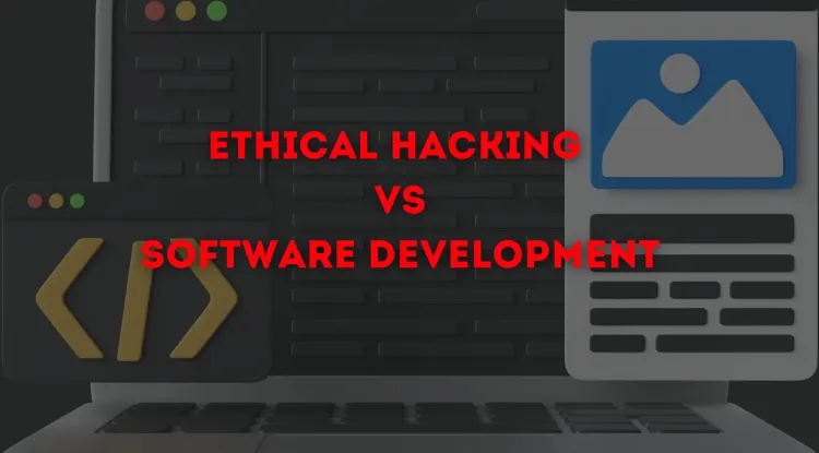 Ethical Hacking vs. Software Development | Which Career Path Is Easier and More Rewarding in 2026?