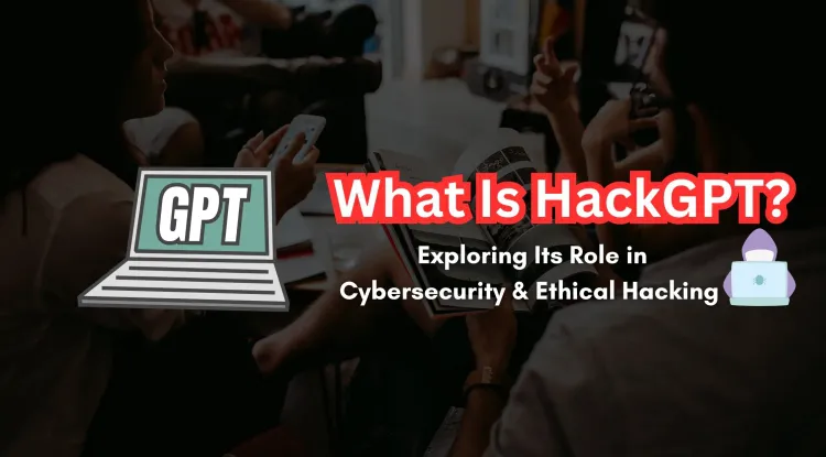 What Is HackGPT? How Can It Enhance Cybersecurity and Ethical Hacking?