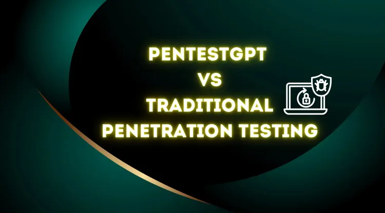 PentestGPT vs. Traditional Penetration Testing | A Detailed Comparison of AI-Powered Security, Automated Vulnerability Scanning, Cost, Speed, Accuracy, and Compliance