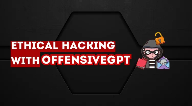 Ethical Hacking with OffensiveGPT |  A Game Changer? How AI-Powered Ethical Hacking, Automated Penetration Testing, and AI in Cybersecurity Are Transforming Threat Detection and Vulnerability Assessment
