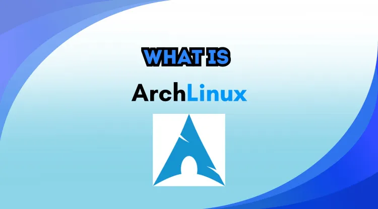 What is Arch Linux? A Powerful and Customizable Linux Distribution – Features, Differences, and Real-World Applications