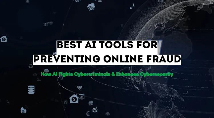 The Best AI Tools for Preventing Online Fraud |  How AI is Fighting Cybercriminals