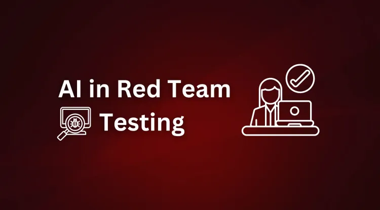 The Role of AI in Red Team Security Testing |  How Artificial Intelligence is Enhancing Offensive Cybersecurity