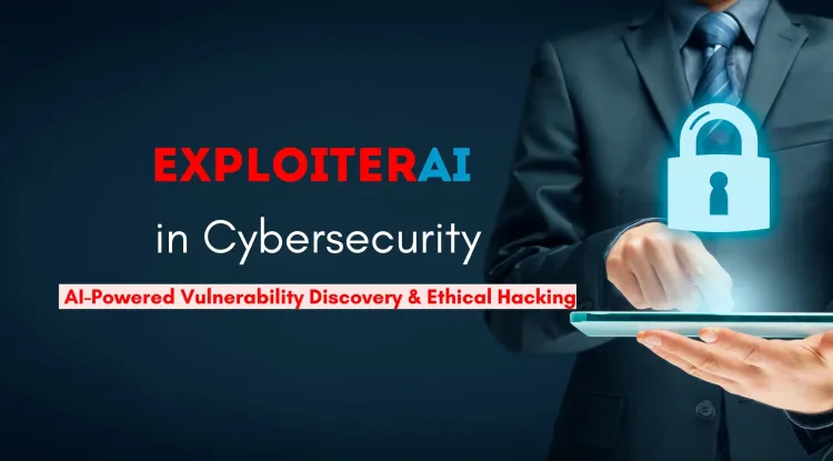 ExploiterAI in Cybersecurity Research | How AI is Transforming Vulnerability Discovery and Ethical Hacking