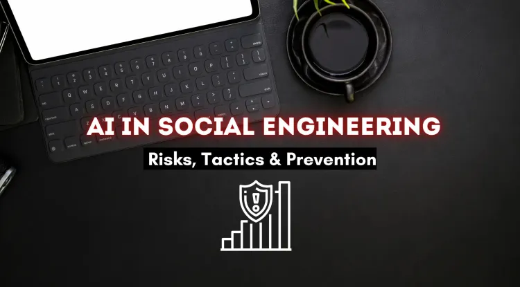 How AI is Revolutionizing Social Engineering Attacks |  Risks, Techniques, and Prevention