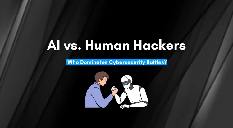 AI vs. Human Hackers | Who Holds the Upper Hand in Cybersecurity Battles?